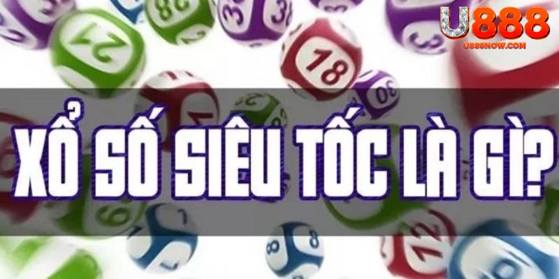 Khái quát về xổ số siêu tốc U888