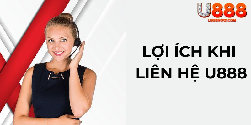 Lợi ích nhận được khi thực hiện liên hệ U888