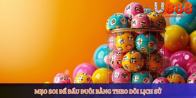 Mẹo soi đề đầu đuôi bằng theo dõi lịch sử